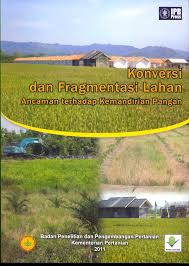 Konversi dan fragmentasi lahan :  Ancaman terhadap Kemandirian Pangan