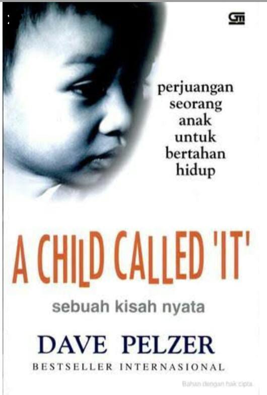 A Child Called "It" :  Sebuah kisah nyata perjuangan seorang anak untuk bertahan hidup / Dave Pelzer