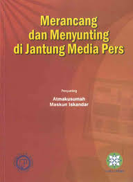 Merancang dan Menyunting di Jantung Media Pers / Atmakusumah