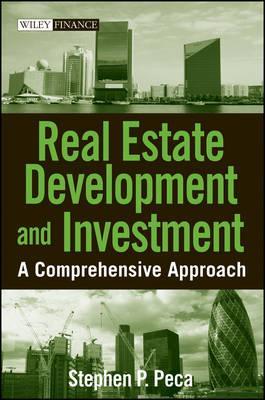 Real Estate Development and Investment :  A Comprehensive Approach / Stephen P. Peca
