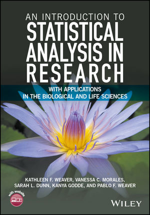 An Introduction to Statistical Analysis in Research :  With Applications in the Biological and Life Sciences / Kathleen F. Weaver