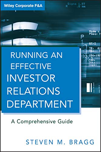 Running an Effective Investor Relations Departement :  A Comprehensive Guide / Steven M. Bragg
