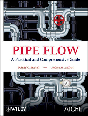 Pipe Flow :  A Practical and Comprehensive Guide / Donald C. Rennels