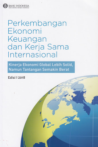 Bank Indonesia : Perkembangan Ekonomi Keuangan dan Kerjasama Internasional :  Perekonomian Global Telah Melewati Titik Terendah / Bank Indonesia
