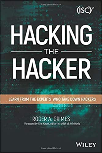 Hacking the hacker :  Learn from experts who take down hackers / Roger A. Grimes