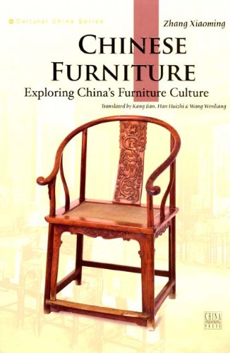 Chinese Furniture : Exploring Chinas Furniture Culture :  Cultural China Seris / Zhang Xiaoming