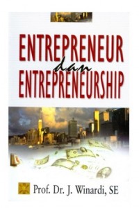 Entrepreneur dan Entrepreneurship / J. Winardi;