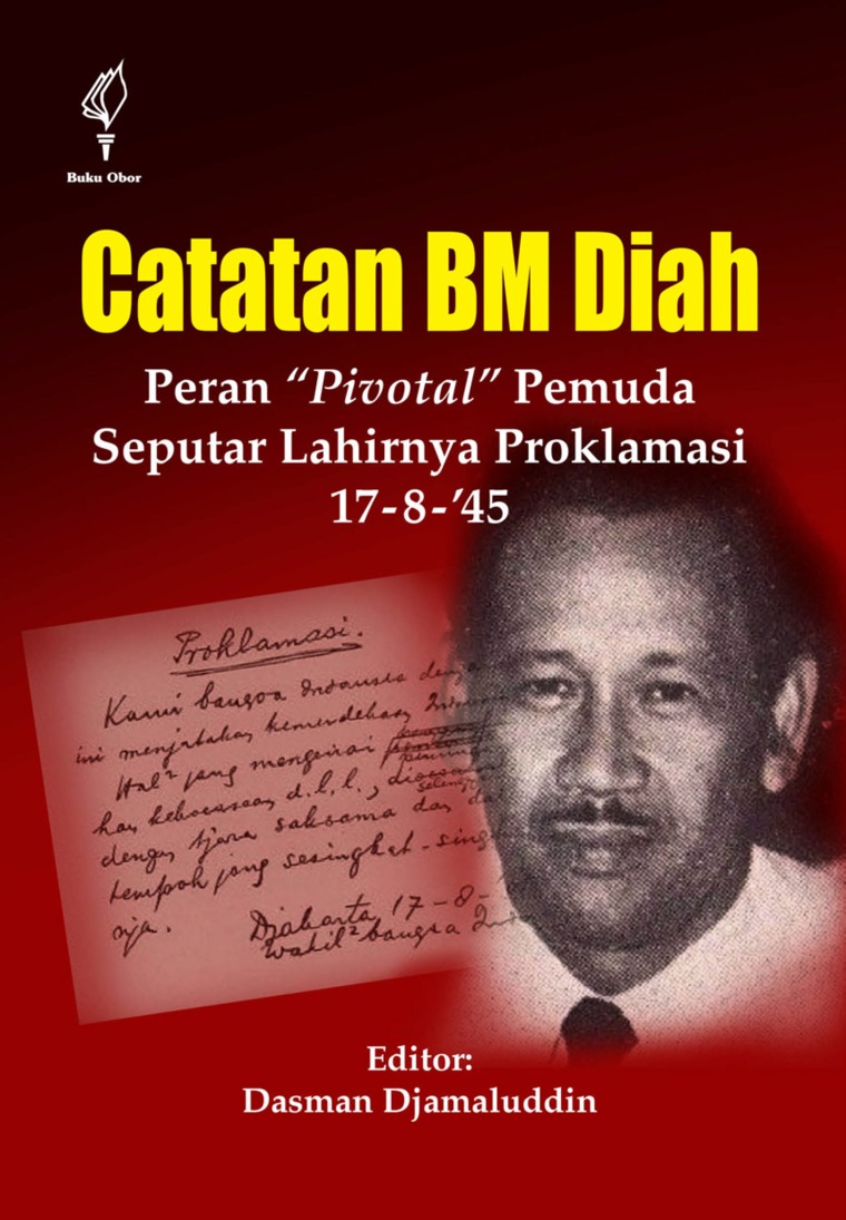 Catatan B.M. Diah :  Peran "Pivotal" Pemuda Seputar Lahirnya Proklamasi 17-8-1945