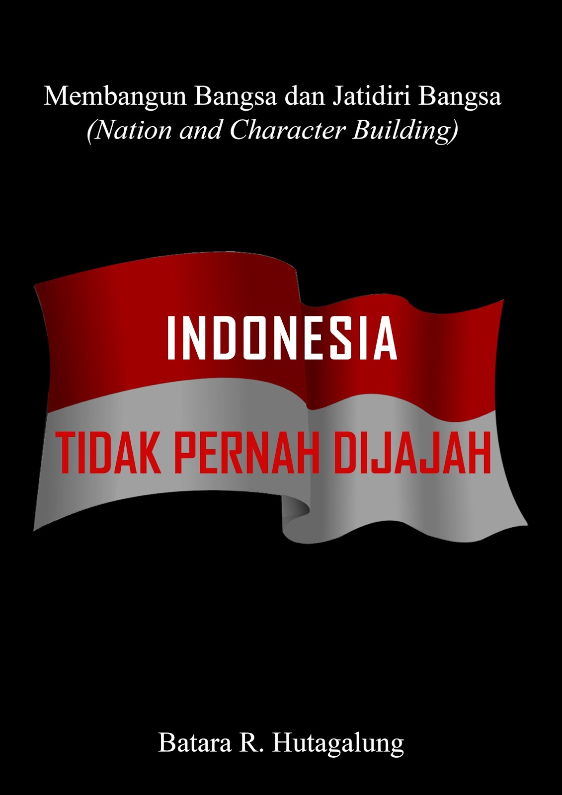Indonesia Tidak Pernah Dijajah / Batara R. Hutagalung