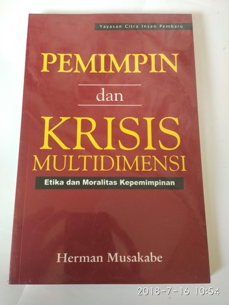 Pemimpin dan Krisis Multidimensi :  Etika dan Moralitas Kepemimpinan / Herman Musakabe