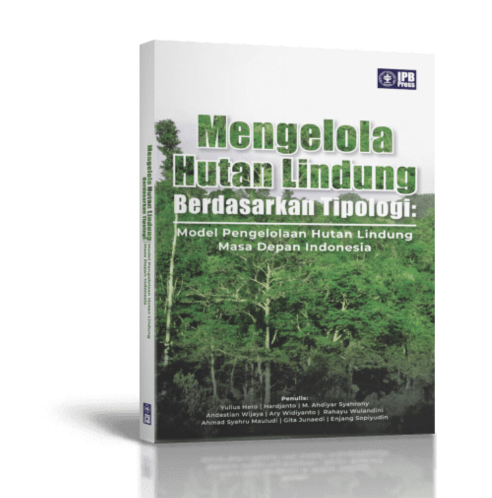 Mengelola Hutan Lindung Berdasarkan Tipologi :  Model Pengelolaan Hutan Lindung Masa Depan Indonesia / Yulius Hero; Hardijanto dll