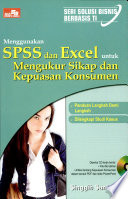 Menggunakan SPSS dan Excel untuk Mengukur Sikap dan Kepuasan Konsumen / Singgih Santoso