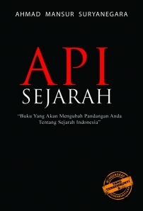 Api Sejarah :  Buku yang akan mengubah drastis pandangan anda tentang Sejarah Indonesia / Ahmad Mansur Suryanegara