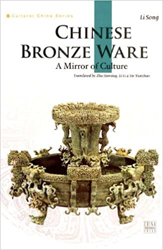 Chinese Bronze Ware :  A Mirror of Culture / Li Song