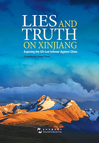 Lies and Truth on Xinjiang :  Exposing the US-Led Infowar Against China / Compiled by  Global Times