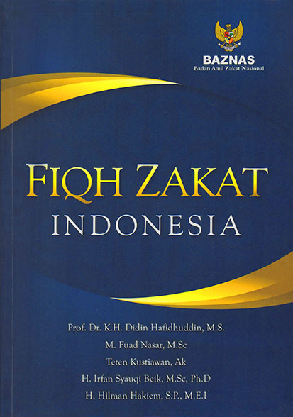 Fiqh Zakat Indonesia / Didin Hafidhuddin; Fuad Nazar; Teten Kustiawan; Irfan Syauqi Beik; Hilman Hakiem