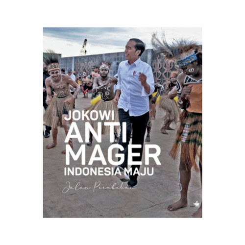 Jokowi Anti Mager Indonesia Maju :  Jalan Perubahan