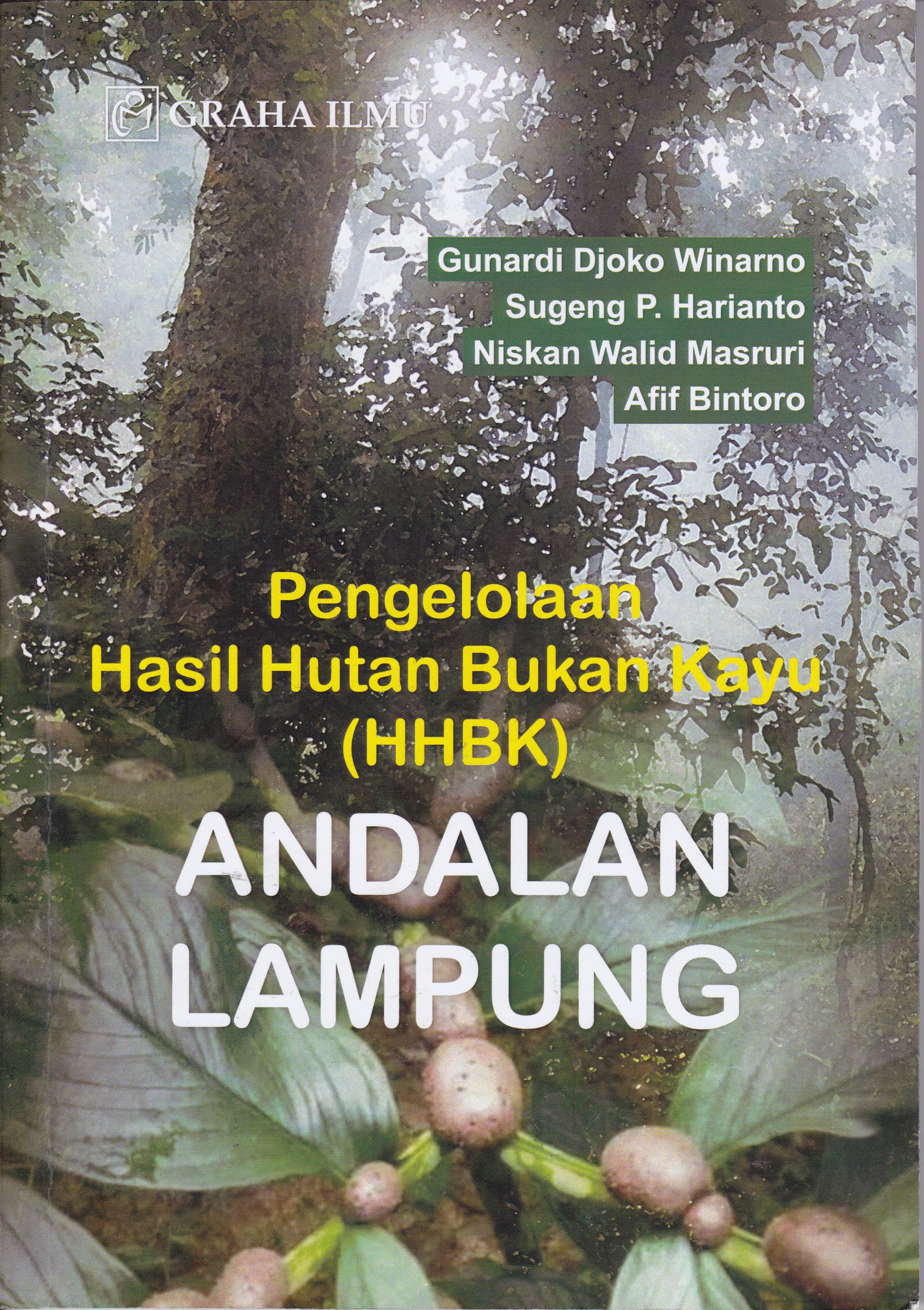 Pengelolaan Hasil Hutan Bukan Kayu (HHBK) Andalan Lampung / Gunaradi Djoko Winarno; Sugeng P. Harianto; Niskan Walid Masruri; Afif Bintoro