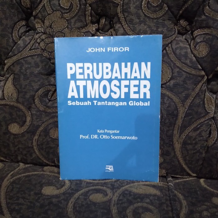 Perubahan atmosfer :  sebuah tantangan global / John Firor; Pengantar, Otto Soemarwoto; Penerjemah, Yuliani Liputo