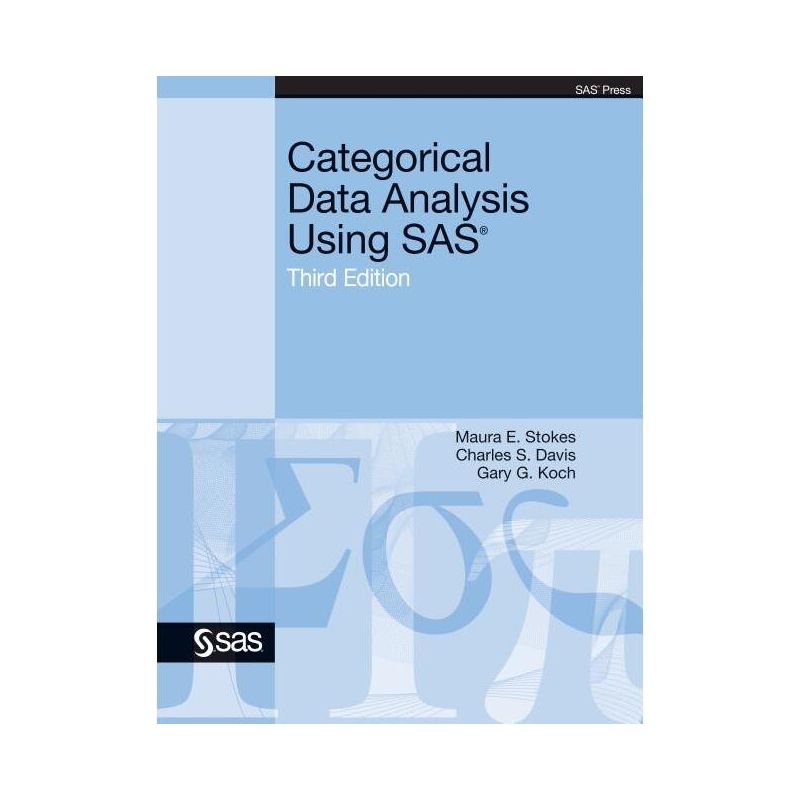 Categorical Data Analysis Using SAS / Maura E. Stokes, Charles S. Davis, Gary G. Koch