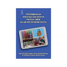 Perkembangan Investasi dan Ekspor Produk UMKM dalam Era Ekonomi Digital / Venti Eka Satya; Rasbin; sony Hendra Permana; Ari Mulianta Ginting; Edmira Rivani; Editor Carunia Mulya Firdausy