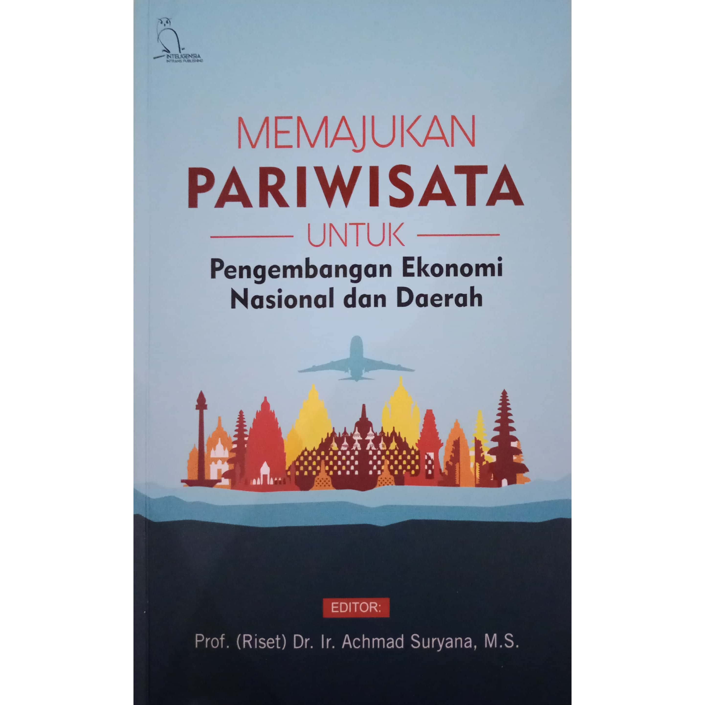 Memajukan Pariwisata untuk Pengembangan Ekonomi Nasional dan Daerah / Editor: Achmad Suryana