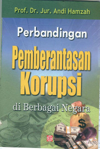 Perbandingan Pemberantasan Korupsi di berbagai Negara / Andi Hamzah