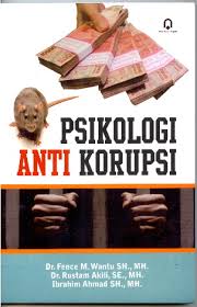 Psikologi Anti Korupsi / Fence M. Wantu; Rustam Akili; Ibrahim Ahmad
