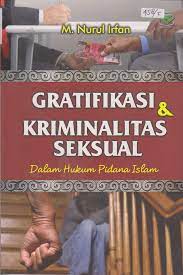 Gratifikasi dan kriminalitas seksual :  dalam hukum pidana islam / Nurul Irfan: Nur Laily Nusroh