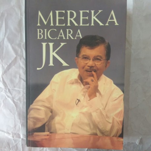 Mereka Bicara JK / Editor: Fenty Effendy; Imelda Sari; Elprisdat; Nurul Amin; Novy Lumanauw
