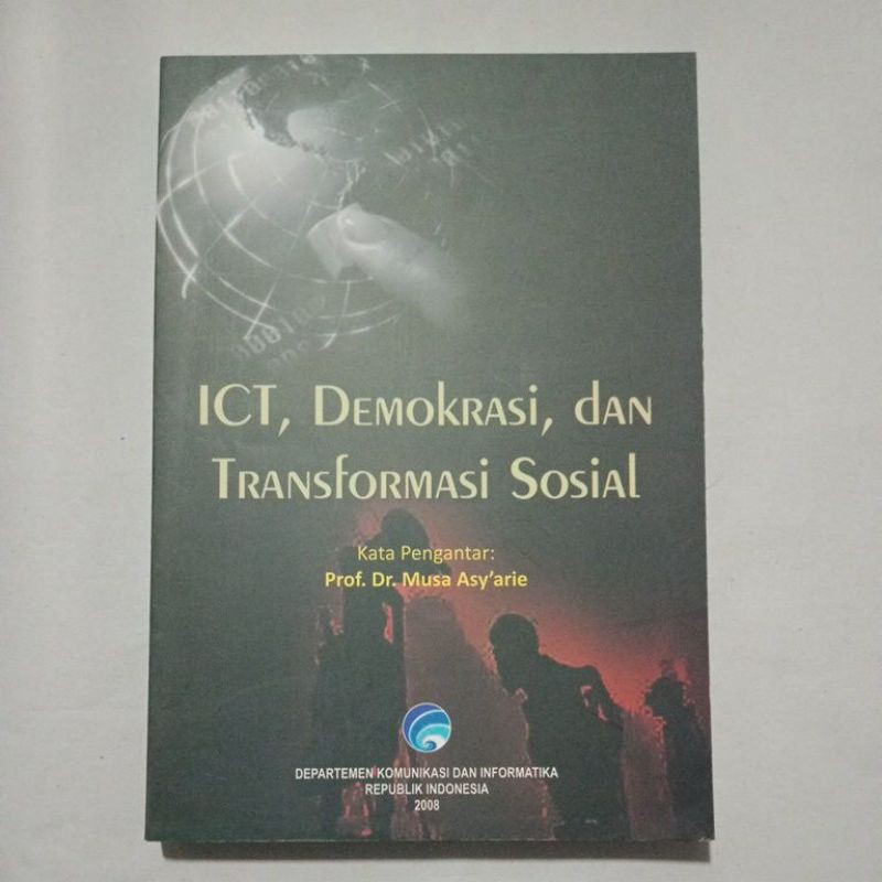 ICT , Demokrasi , Dan Transformasi Sosial / Editor: Saifudin Zuhri; Abdul Basir Solissa