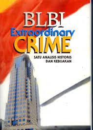 BLBI Extraordinary Crime :  Satu Analisis Historis Dan Kebijakan / Djony Edward